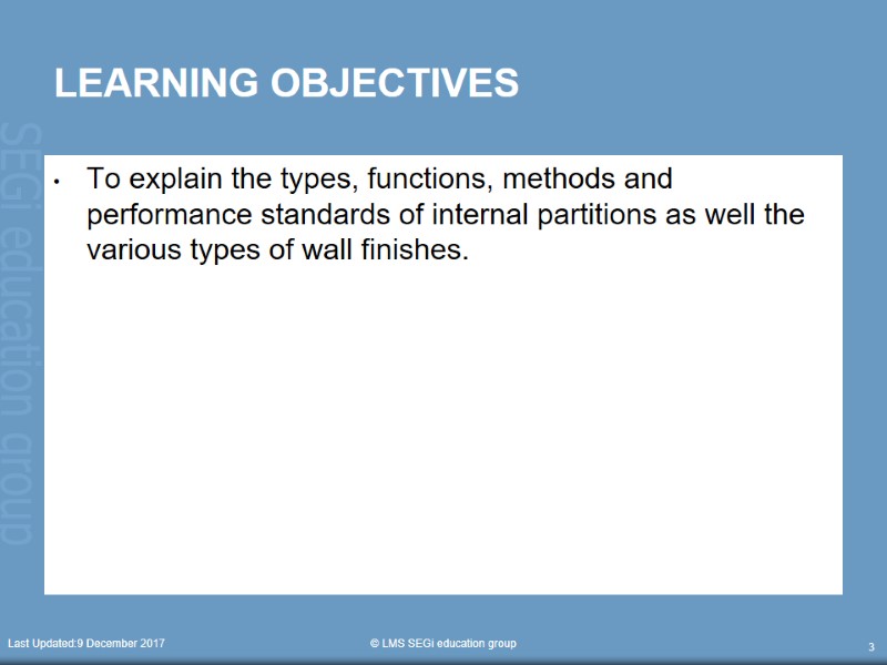 Last Updated:9 December 2017  © LMS SEGi education group 3 LEARNING OBJECTIVES To